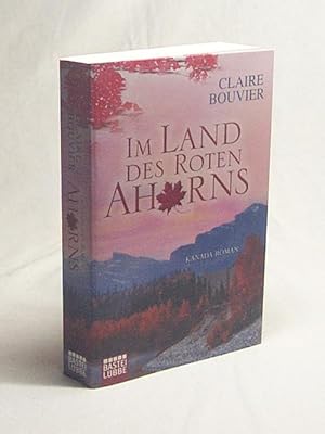 Seller image for Im Land des Roten Ahorns : Kanada-Roman / Claire Bouvier for sale by Versandantiquariat Buchegger