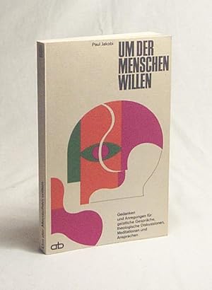 Bild des Verkufers fr Um der Menschen willen : Gedanken u. Anregungen f. geistl. Gesprche, theolog. Diskussionen, Meditationen u. Ansprachen / Paul Jakobi zum Verkauf von Versandantiquariat Buchegger