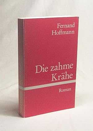 Bild des Verkufers fr Die zahme Krhe : Roman / Fernand Hoffmann zum Verkauf von Versandantiquariat Buchegger