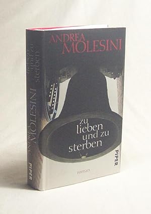 Seller image for Zu lieben und zu sterben : Roman / Andrea Molesini. Aus dem Ital. von Petra Kaiser und Barbara Kleiner for sale by Versandantiquariat Buchegger