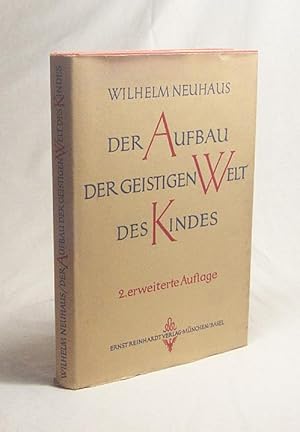 Seller image for Der Aufbau der geistigen Welt des Kindes / Wilhelm Neuhaus for sale by Versandantiquariat Buchegger