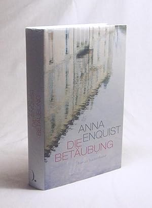 Imagen del vendedor de Die Betubung : Roman / Anna Enquist. Aus dem Niederl. von Hanni Ehlers a la venta por Versandantiquariat Buchegger