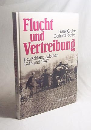 Bild des Verkufers fr Flucht und Vertreibung : Deutschland zwischen 1944 u. 1947 / Frank Grube ; Gerhard Richter zum Verkauf von Versandantiquariat Buchegger