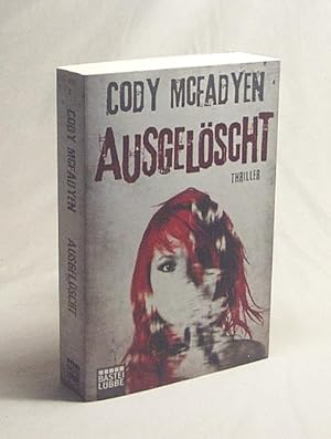 Seller image for Ausgelscht : Thriller / Cody McFadyen. Aus dem Engl. von Angela Koonen und Dietmar Schmidt for sale by Versandantiquariat Buchegger