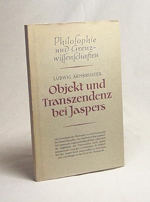 Seller image for Objekt und Transzendenz bei Jaspers : Sein Gegenstandsbegriff u.d. Mglichkeit d. Metaphysik / Ludwig Armbruster for sale by Versandantiquariat Buchegger