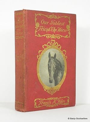 Seller image for Our Noblest Friend the Horse for sale by Banjo Booksellers, IOBA