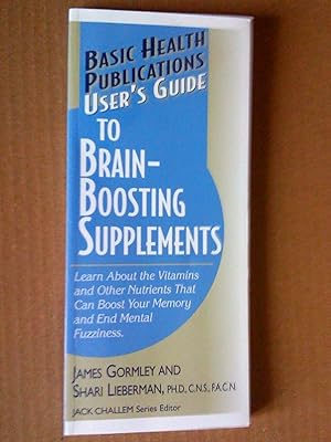 Seller image for User's Guide to Brain-Boosting Supplements: Learn About the Vitamins and Other Nutrients That Can Boost Your Memory and End Mental Fuzziness for sale by Livresse