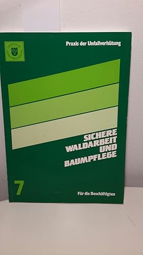 Sichere Waldarbeit und Baumpflege. Für die Beschäftigten Band 7. Hrsg. vom Bundesverband der Unfa...