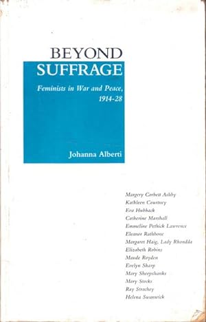 Beyond Suffrage: Feminists in War and Peace 1914-28
