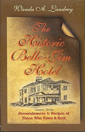 The Historic Belle-Jim Hotel Jasper, Texas: Remembrances and Recipes of Those Who Knew It Best