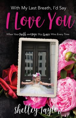 Seller image for With My Last Breath, I'd Say I Love You: When Your Faith and Hope Slip, Grace Wins Every Time (Paperback or Softback) for sale by BargainBookStores