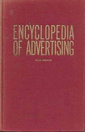 Seller image for Encyclopedia of Advertising: An Encyclopedia Containing More Than 1100 Entries Relating to Advertising, Marketing, Publishing, Law, Research, Public for sale by Good Reading Secondhand Books