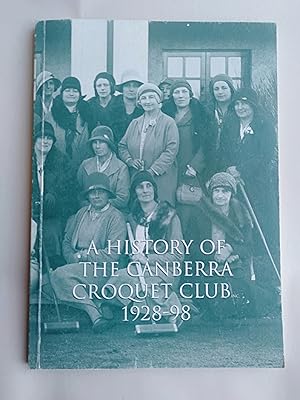 Seller image for A History of the Canberra Croquet Club inc. 1928-98 for sale by Rons Bookshop (Canberra, Australia)