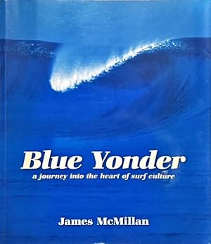 Blue Yonder : Journey into the Heart of Surf Culture