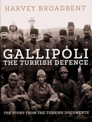 Gallipoli : The Turkish Defence, the Story from the Turkish Documents
