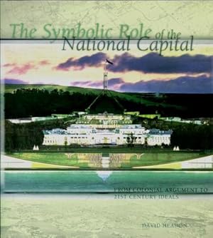 The Symbolic Role of the National Capital : From Colonial Argument to 21st Century Ideals