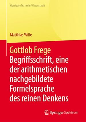 Bild des Verkufers fr Gottlob Frege : Begriffsschrift, eine der arithmetischen nachgebildete Formelsprache des reinen Denkens zum Verkauf von AHA-BUCH GmbH