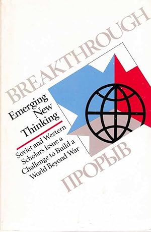 Breakthrough: Emerging New Thinking: Soveit and Western Scholars Issue a Challenge to Build a Wor...