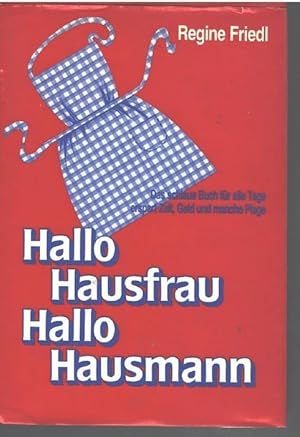 Hallo Hausfrau- Hallo Hausmann : das schlaue Buch für alle Tage, erspart Zeit, Geld und manche Pl...