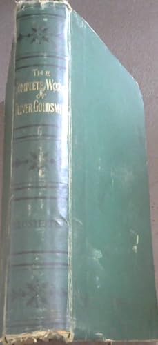 Bild des Verkufers fr The Complete Works of Oliver Goldsmith comprising his Essays, Plays, and Poetical Works - and The Vicar of Wakefield - with a Memoir by . zum Verkauf von Chapter 1