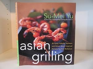 Seller image for Asian Grilling: 85 Kebabs, Skewers, Satays and Other Asian-Inspired Recipes for Your Barbecue for sale by BRIMSTONES