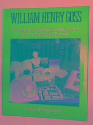 Seller image for William Henry Goss: the story of the Staffordshire family of potters who invented heralidic porcelain for sale by Cotswold Internet Books