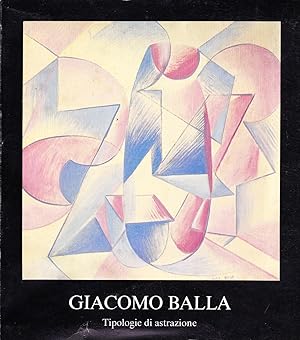 Bild des Verkufers fr Giacomo Balla. Tipologie di astrazione zum Verkauf von Libreria Giorgio Maffei