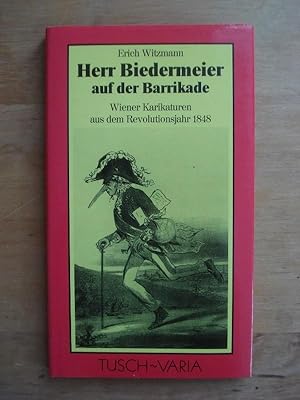 Image du vendeur pour Herr Biedermeier auf der Barrikade - Wiener Karikaturen aus dem Revolutionsjahr 1848 mis en vente par Antiquariat Birgit Gerl