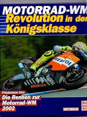 Motorrad-WM : Revolution in der Königsklasse ; die Rennen zur Motorrad-WM 2002. Friedemann Kirn /...