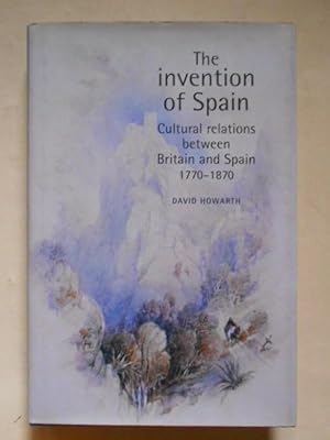 Imagen del vendedor de The Invention of Spain. Cultural relations between Britain and Spain, 1770-1870. a la venta por Carmichael Alonso Libros