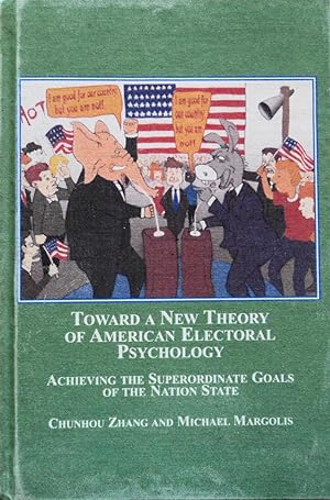 Immagine del venditore per Toward a New Theory of American Electoral Psychology: Achieving the Superordinate Goals of the Nation State venduto da School Haus Books