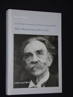 Der Berliner Germanist und Theaterwissenschaftler Max Herrmann (1865 - 1942). Leben und Werk (Bei...