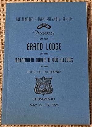 120th Annual Session, Proceedings of the Grand Lodge of the Independent Order of Odd Fellows of t...