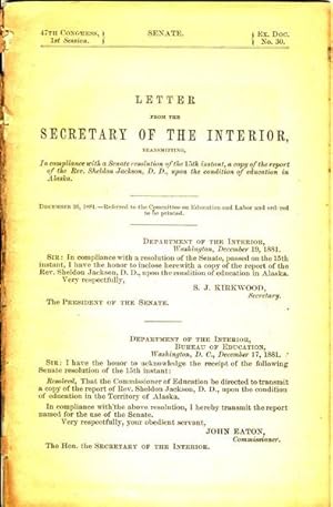 Seller image for LETTER FROM THE SECRETARY OF THE INTERIOR, TRANSMITTING, IN COMPLIANCE WITH A SENATE RESOLUTION OF THE 15TH INSTANT, A COPY OF THE REPORT OF THE REV. SHELDON JACKSON, D. D., UPON THE CONDITION OF EDUCATION IN ALASKA for sale by BUCKINGHAM BOOKS, ABAA, ILAB, IOBA