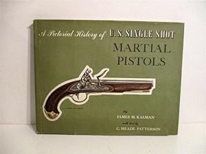 Pictorial History of U. S. Single Shot Martial Pistols.