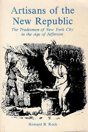 Artisans of the New Republic: Tradesmen of New York City in the Age of Jefferson