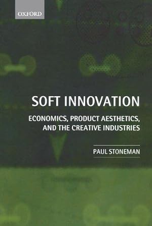 Imagen del vendedor de Soft Innovation: Economics, Product Aesthetics, and the Creative Industries a la venta por Bellwetherbooks