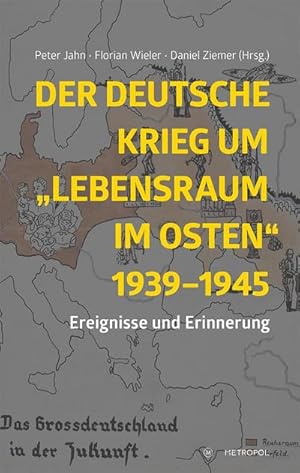 Bild des Verkufers fr Der deutsche Krieg um "Lebensraum im Osten" 1939-1945 : Ereignisse und Erinnerung. Herausgegeben im Auftrag der Initiative Gedenkort fr die Opfer der NS-Lebensraumpolitik zum Verkauf von AHA-BUCH GmbH