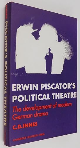 Erwin Piscator's Political Theatre: The Development of Modern German Drama