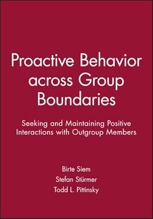 Bild des Verkufers fr Proactive Behavior Across Group Boundaries : Seeking and Maintaining Positive Interactions With Outgroup Members zum Verkauf von GreatBookPrices