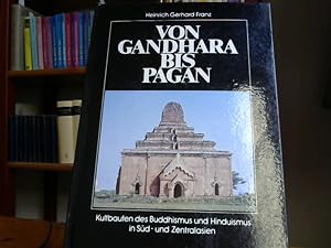 Seller image for Von Gandhara bis Pagan. Kultbauten des Buddhismus und Hinduismus in Sd- und Zentralasien for sale by BuchKaffee Vividus e.K.