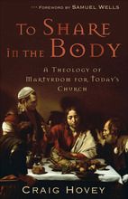 Imagen del vendedor de To Share in the Body: A Theology of Martyrdom for Today's Church a la venta por ChristianBookbag / Beans Books, Inc.