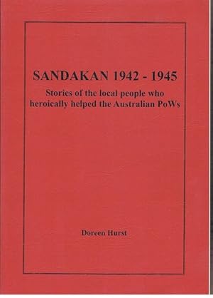 Sandakan 1942-1945: Stories of the Local People Who Heroically Helped the Australian POWs