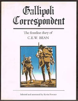 Gallipoli Correspondent: The Frontline Diary of C.E.W. Bean
