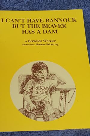 Seller image for I Can't Have Bannock But the Beaver Has a Dam for sale by Wagon Tongue Books