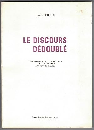 Le Discours dédoublé. Philosophie et théologie dans la pensée du jeune Hegel.