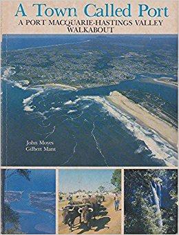 Image du vendeur pour A Town Called Port: A Port Macquarie-Hastings Valley Walkabout mis en vente par Hill End Books