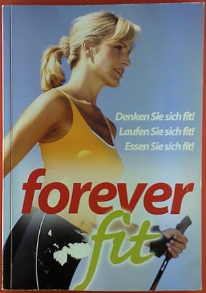 Seller image for Forever fit. Denken Sie sich fit! - Laufen Sie sich fit! - Essen Sie sich fit! for sale by biblion2