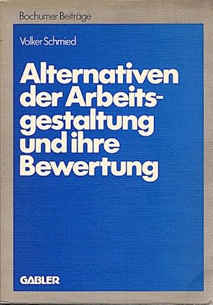 Alternativen der Arbeitsgestaltung und ihre Bewertung : Konzepte u. Aktionsvariablen industrielle...