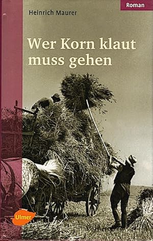 Bild des Verkufers fr Wer Korn klaut muss gehen / Heinrich Maurer zum Verkauf von Schrmann und Kiewning GbR